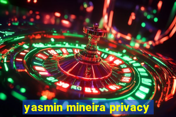 yasmin mineira privacy